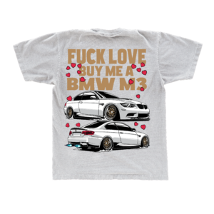Tricou oversized BMW M3 E92 — FUCK LOVE, BUY ME AN M3