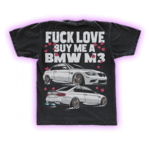 Tricou oversized BMW M3 E92 — FUCK LOVE, BUY ME AN M3 "BLACK EDITION"